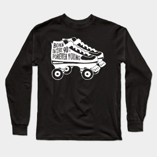 Shoes Roller Skates Born in the 90's Forever Young Long Sleeve T-Shirt